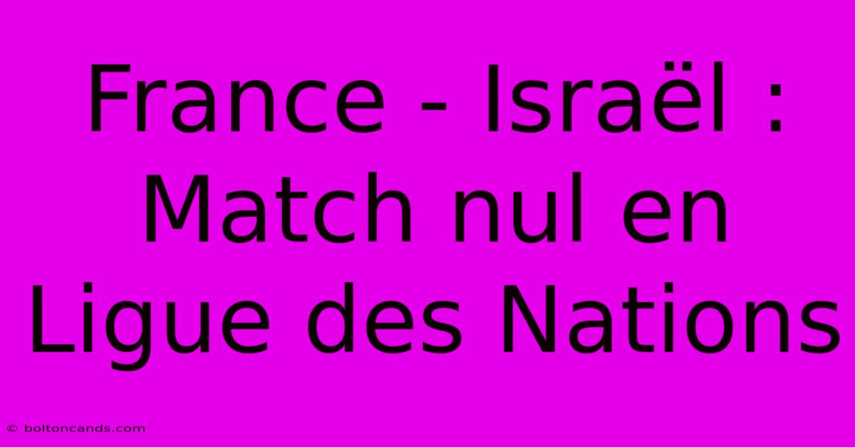 France - Israël : Match Nul En Ligue Des Nations