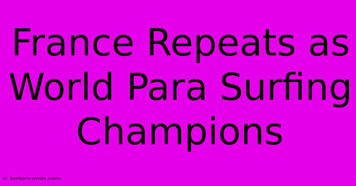 France Repeats As World Para Surfing Champions 