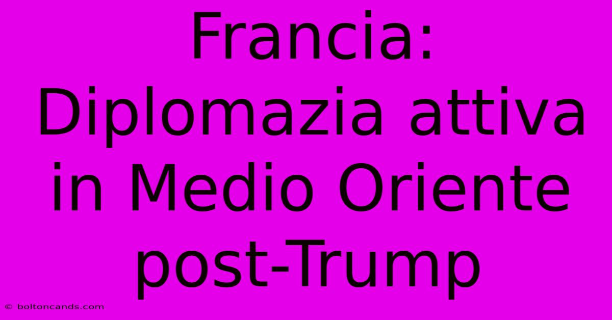 Francia: Diplomazia Attiva In Medio Oriente Post-Trump