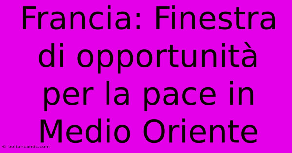 Francia: Finestra Di Opportunità Per La Pace In Medio Oriente