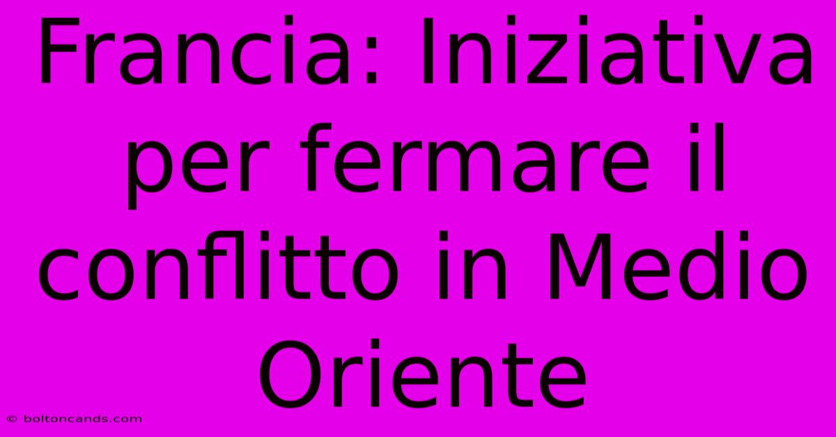 Francia: Iniziativa Per Fermare Il Conflitto In Medio Oriente 