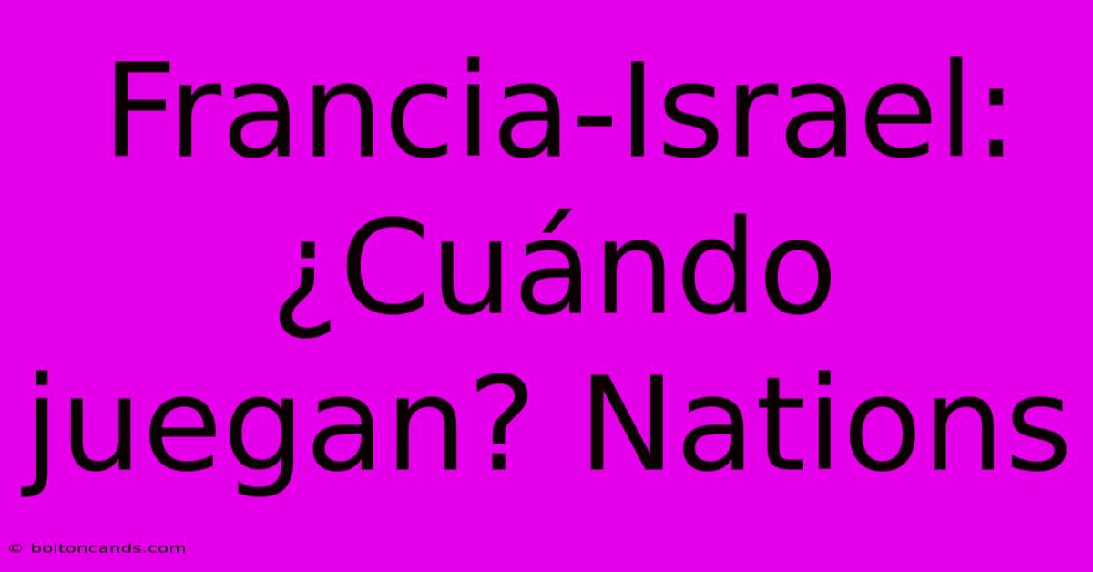 Francia-Israel: ¿Cuándo Juegan? Nations