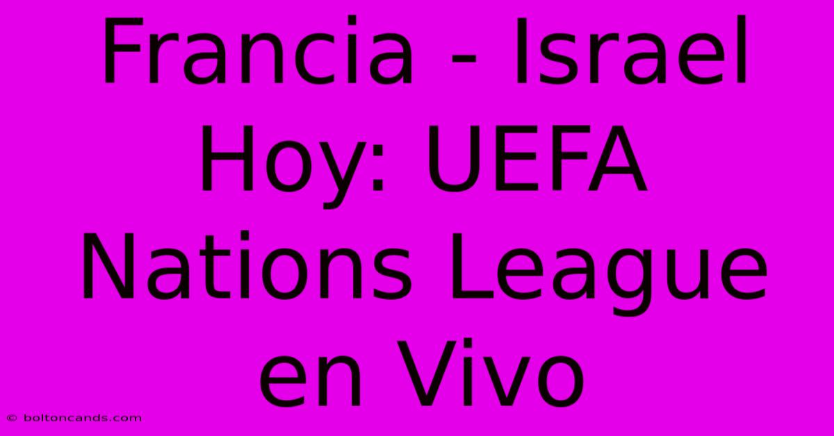 Francia - Israel Hoy: UEFA Nations League En Vivo