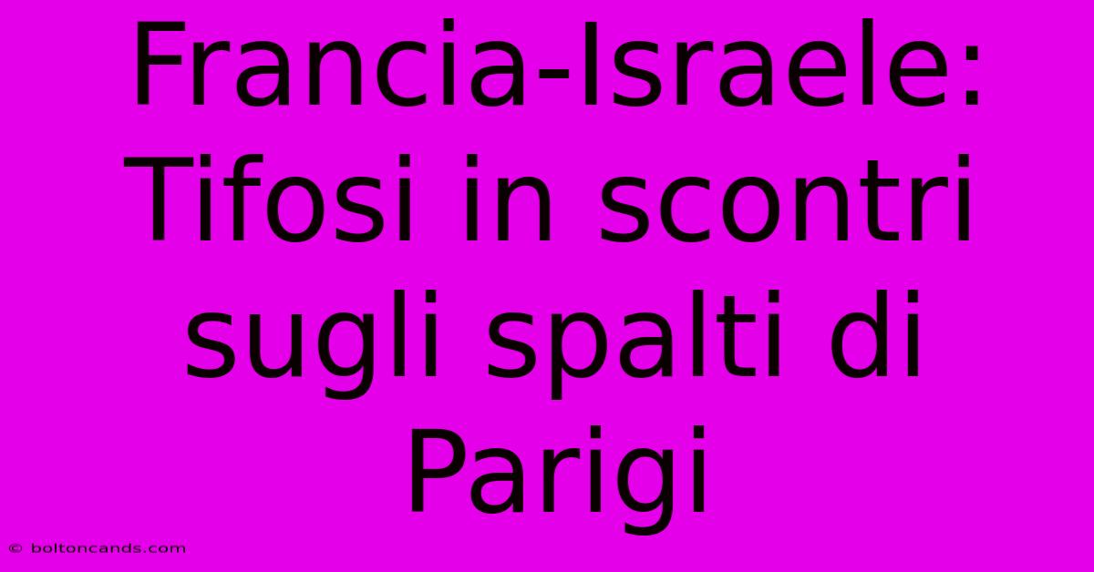 Francia-Israele: Tifosi In Scontri Sugli Spalti Di Parigi