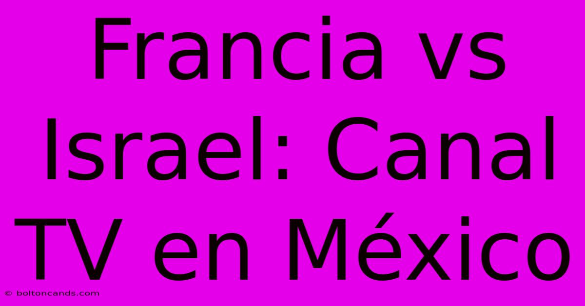 Francia Vs Israel: Canal TV En México