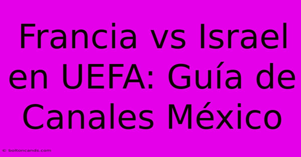 Francia Vs Israel En UEFA: Guía De Canales México