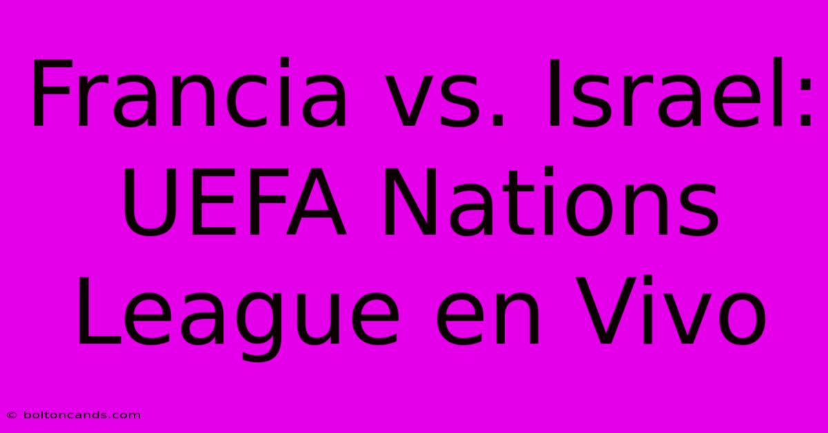 Francia Vs. Israel: UEFA Nations League En Vivo