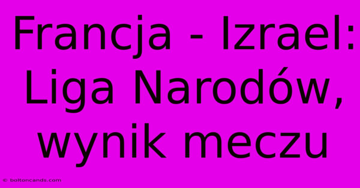 Francja - Izrael: Liga Narodów, Wynik Meczu