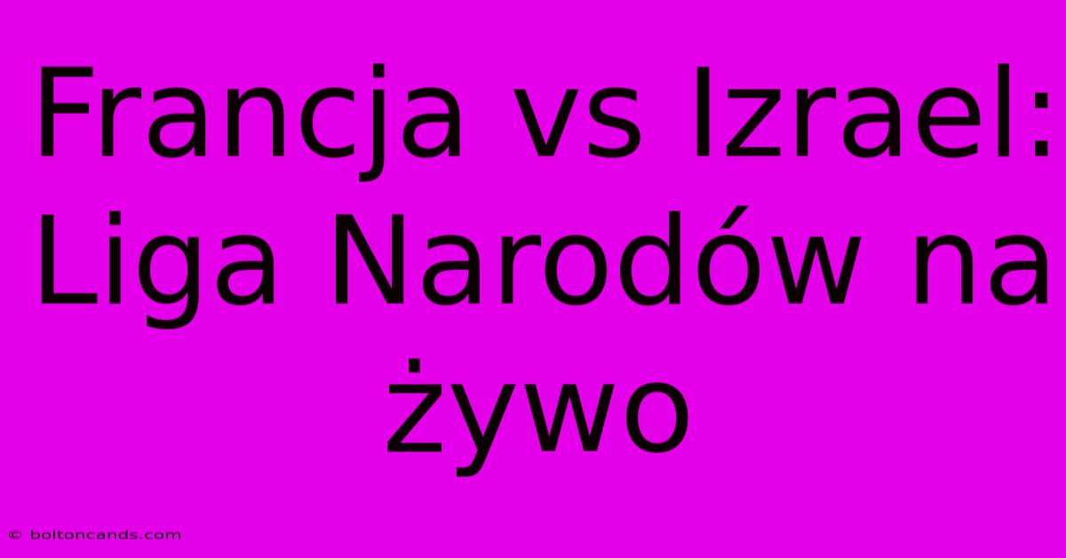 Francja Vs Izrael: Liga Narodów Na Żywo