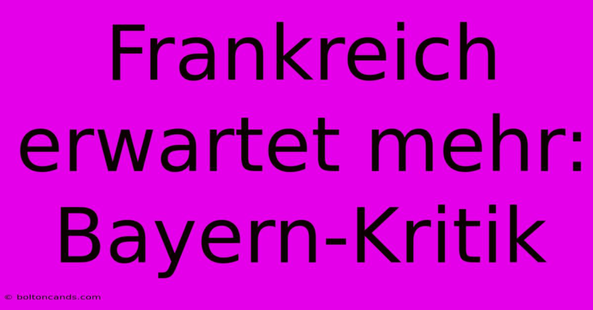 Frankreich Erwartet Mehr: Bayern-Kritik