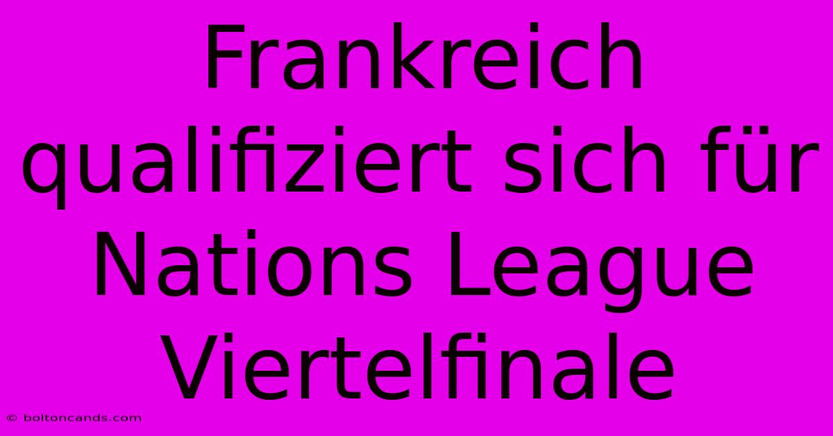 Frankreich Qualifiziert Sich Für Nations League Viertelfinale