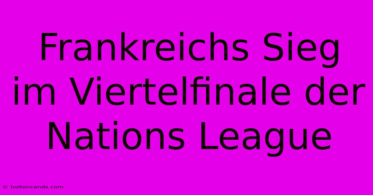 Frankreichs Sieg Im Viertelfinale Der Nations League 