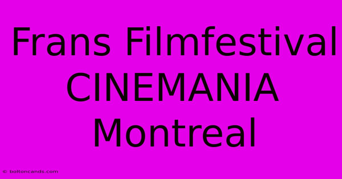 Frans Filmfestival CINEMANIA Montreal