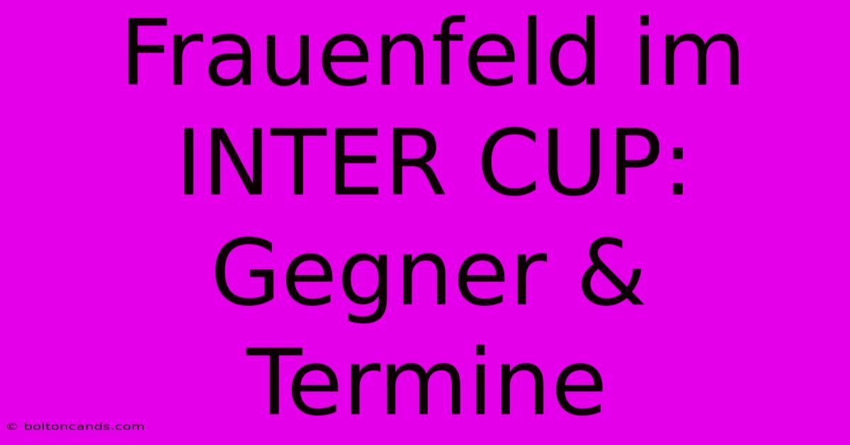 Frauenfeld Im INTER CUP: Gegner & Termine