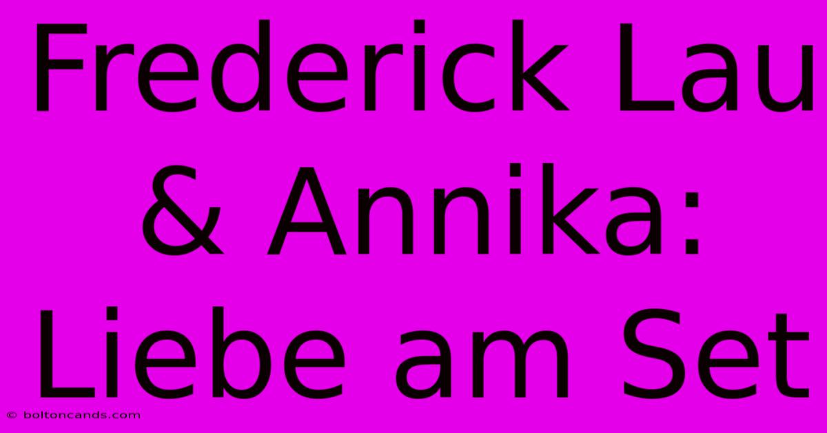 Frederick Lau & Annika: Liebe Am Set