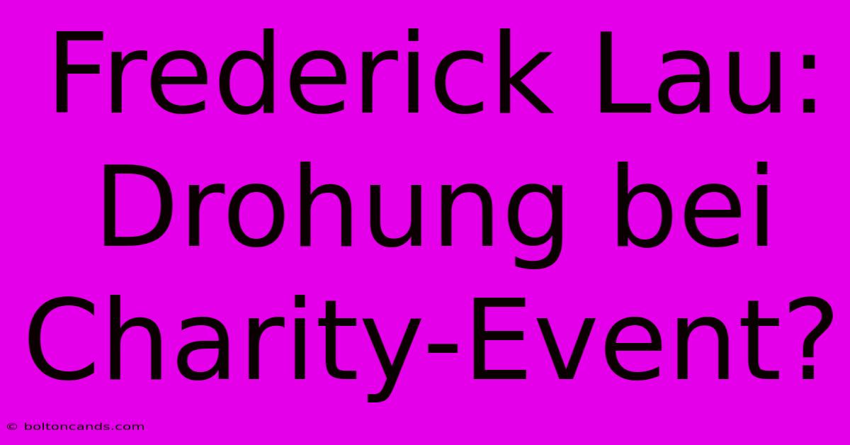 Frederick Lau: Drohung Bei Charity-Event?