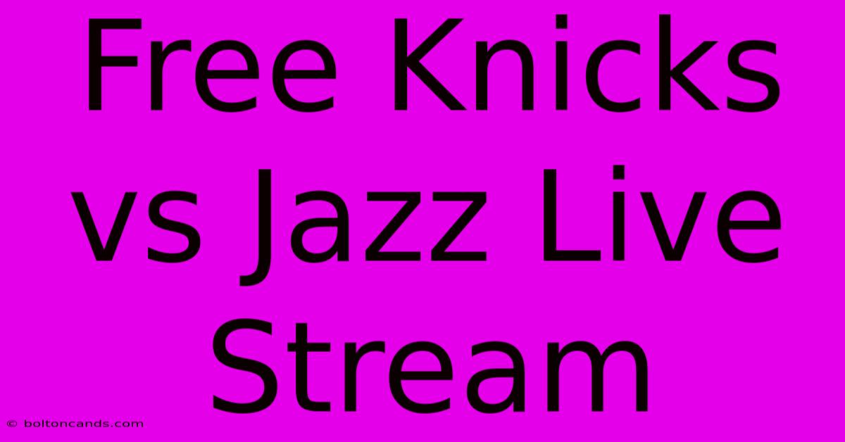 Free Knicks Vs Jazz Live Stream