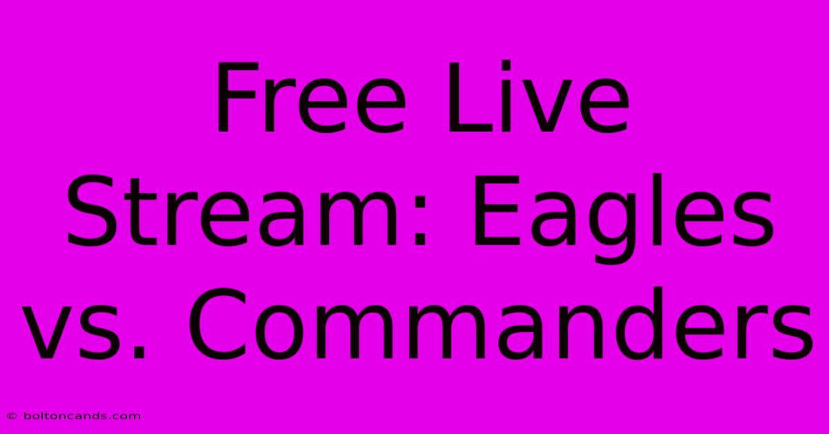 Free Live Stream: Eagles Vs. Commanders