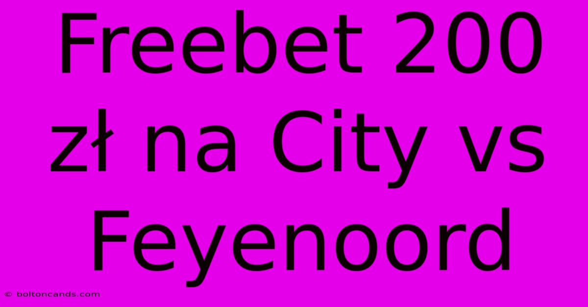 Freebet 200 Zł Na City Vs Feyenoord