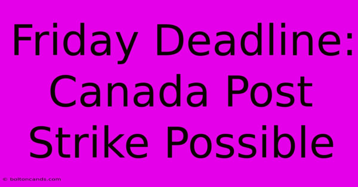 Friday Deadline: Canada Post Strike Possible