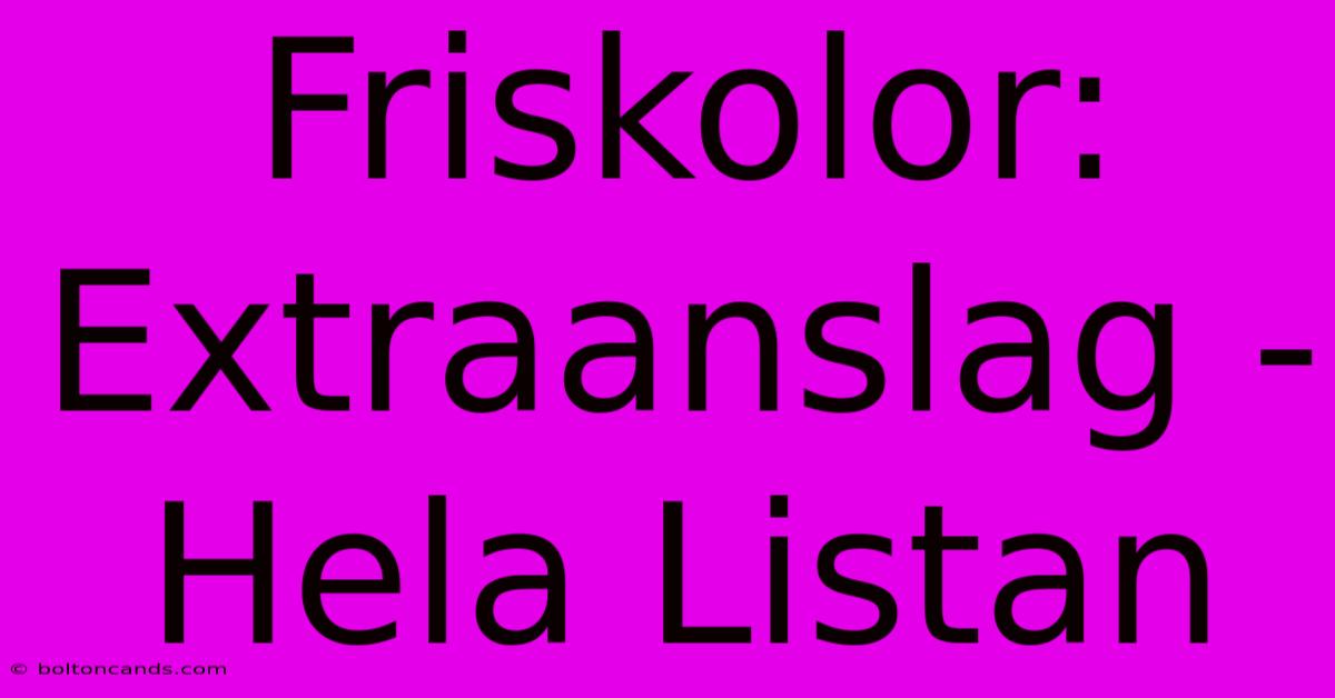 Friskolor: Extraanslag - Hela Listan 