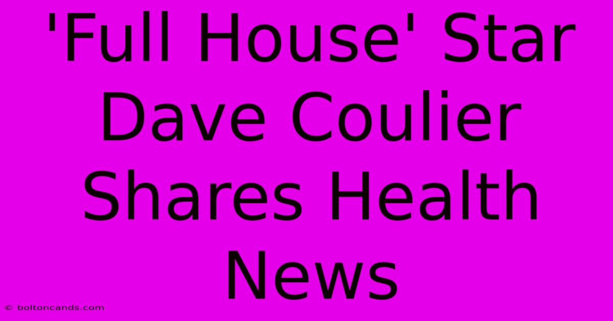 'Full House' Star Dave Coulier Shares Health News 