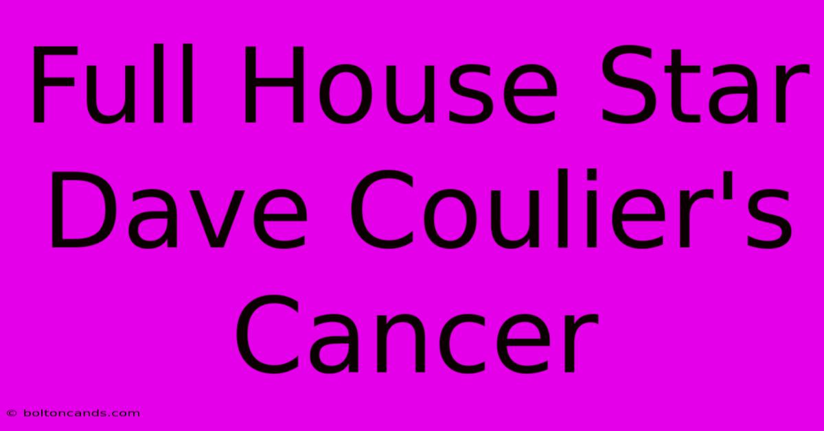 Full House Star Dave Coulier's Cancer