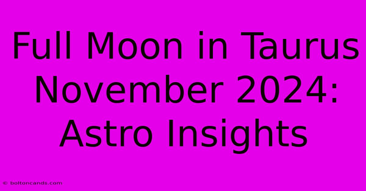 Full Moon In Taurus November 2024: Astro Insights