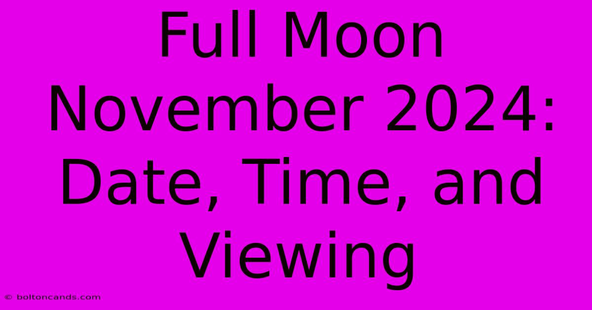 Full Moon November 2024: Date, Time, And Viewing 