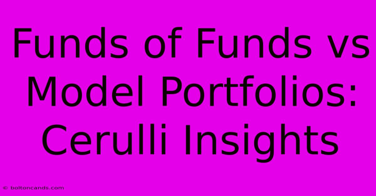 Funds Of Funds Vs Model Portfolios: Cerulli Insights