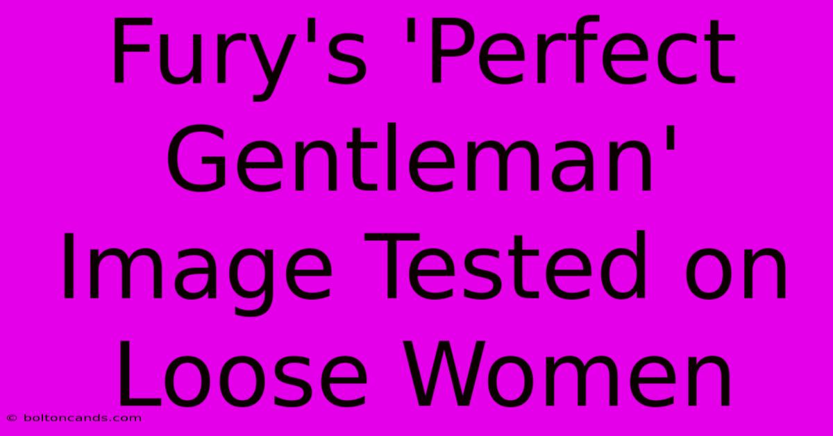 Fury's 'Perfect Gentleman' Image Tested On Loose Women 