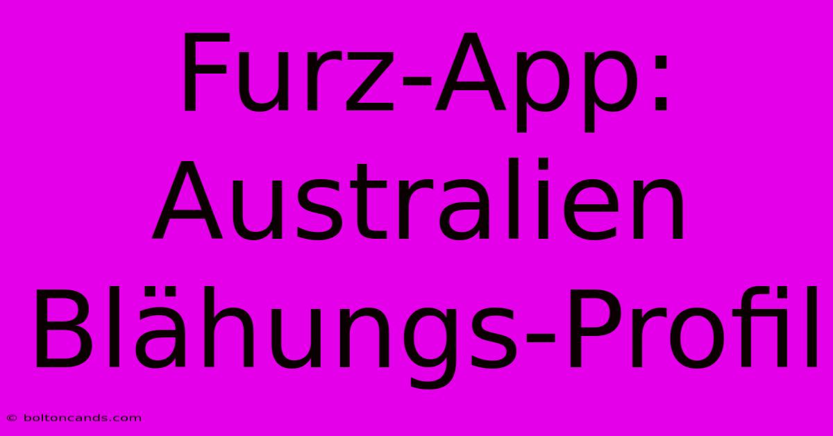 Furz-App: Australien Blähungs-Profil