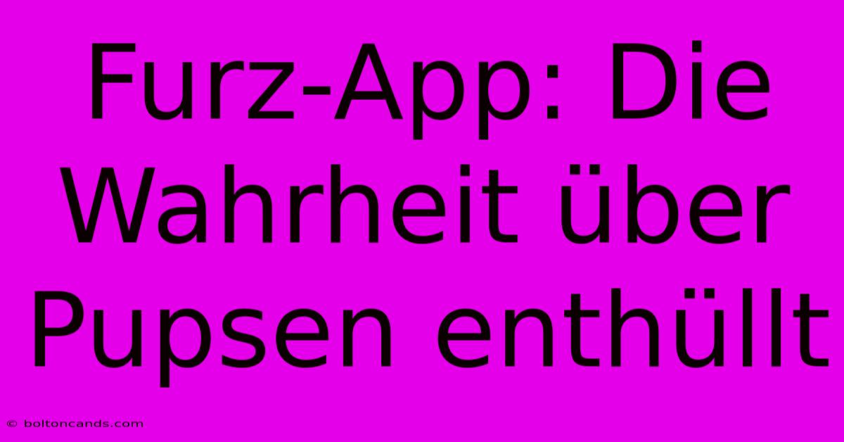 Furz-App: Die Wahrheit Über Pupsen Enthüllt