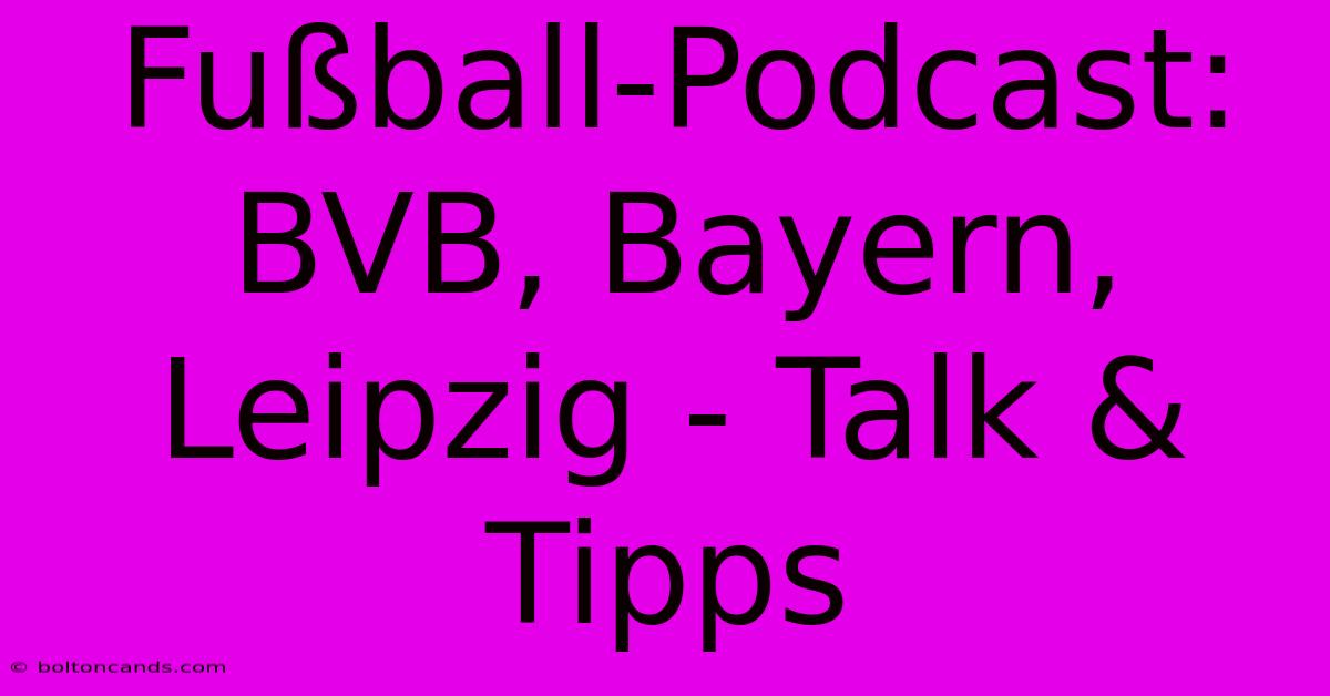 Fußball-Podcast: BVB, Bayern, Leipzig - Talk & Tipps