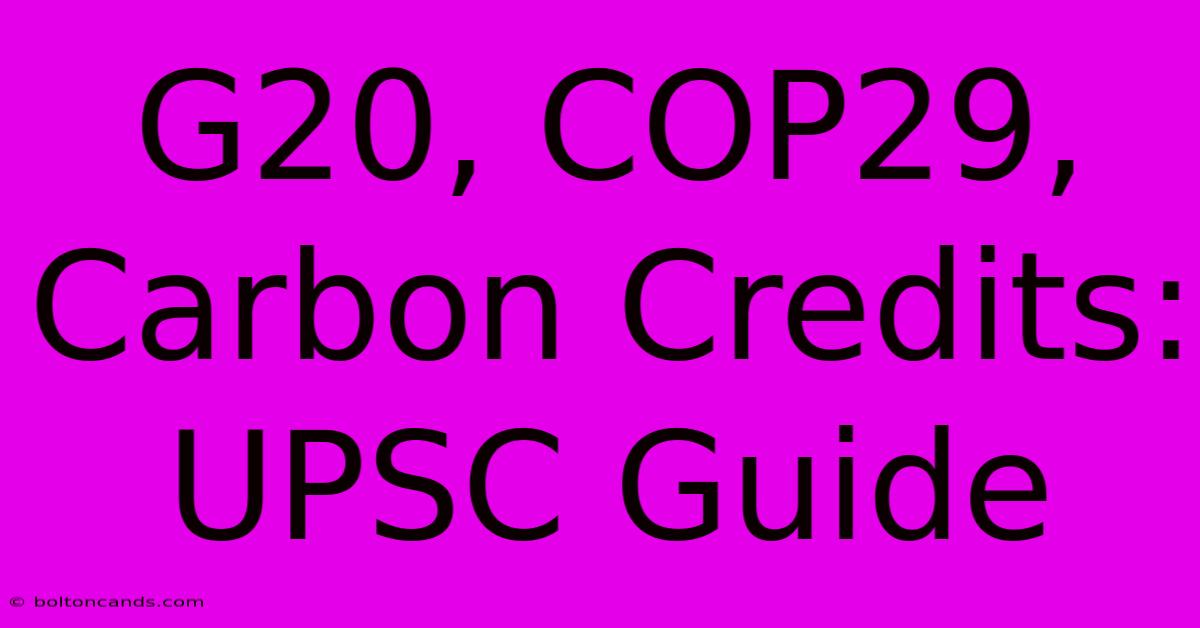 G20, COP29, Carbon Credits: UPSC Guide