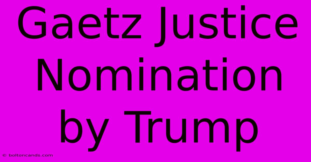 Gaetz Justice Nomination By Trump 