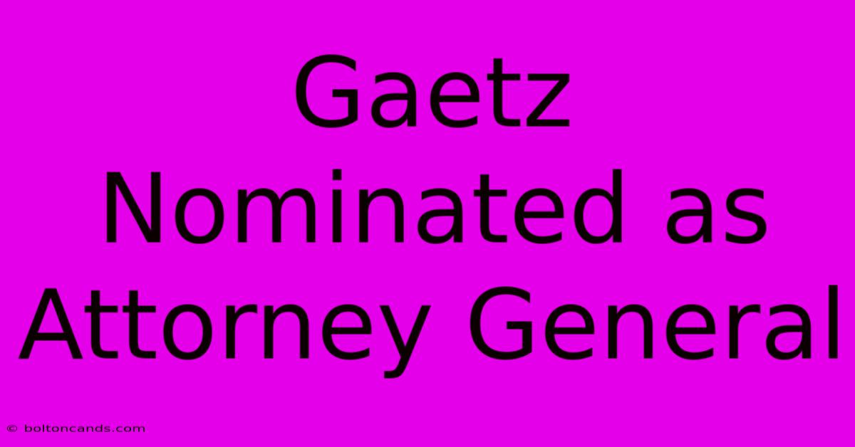 Gaetz Nominated As Attorney General