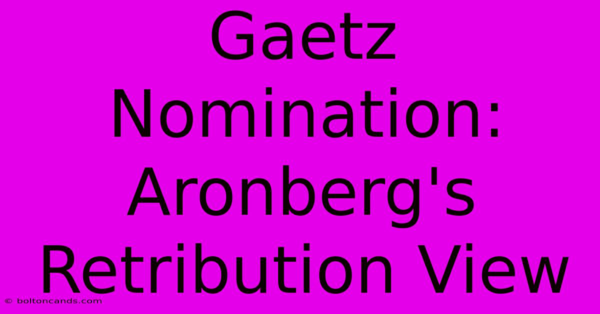 Gaetz Nomination: Aronberg's Retribution View