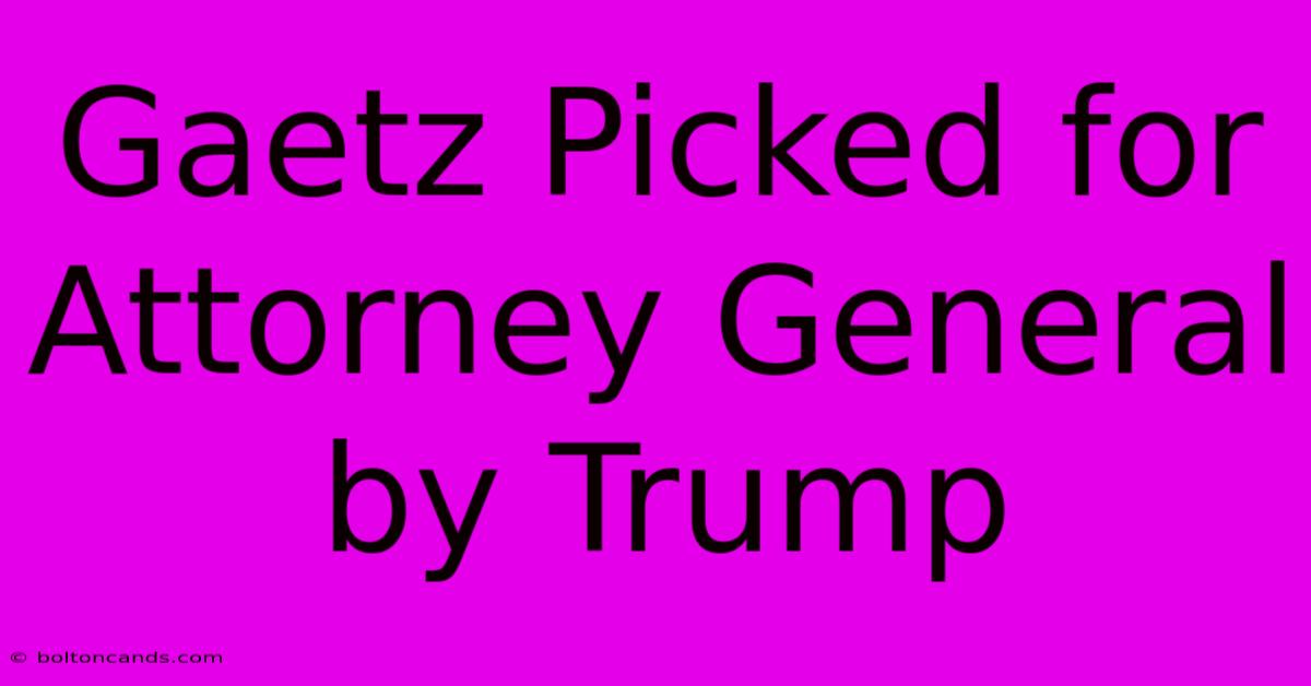 Gaetz Picked For Attorney General By Trump