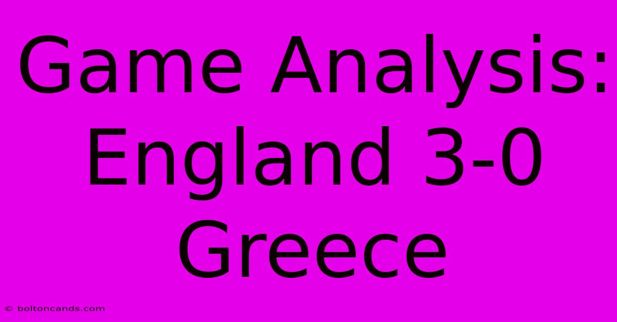 Game Analysis: England 3-0 Greece