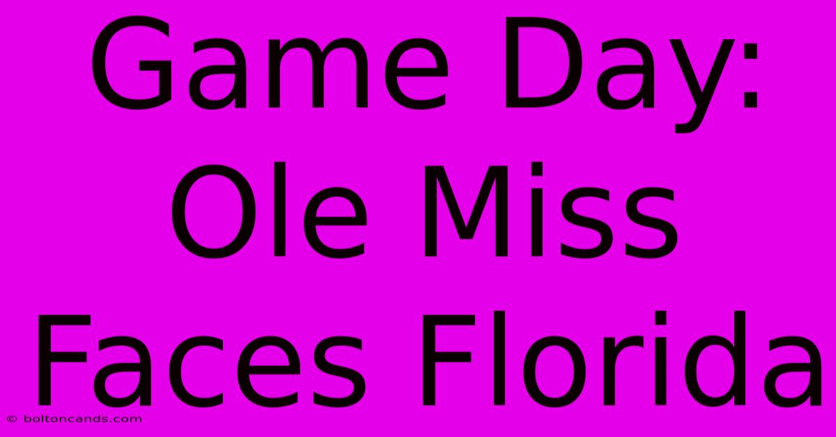 Game Day: Ole Miss Faces Florida