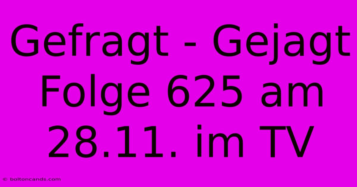 Gefragt - Gejagt Folge 625 Am 28.11. Im TV 