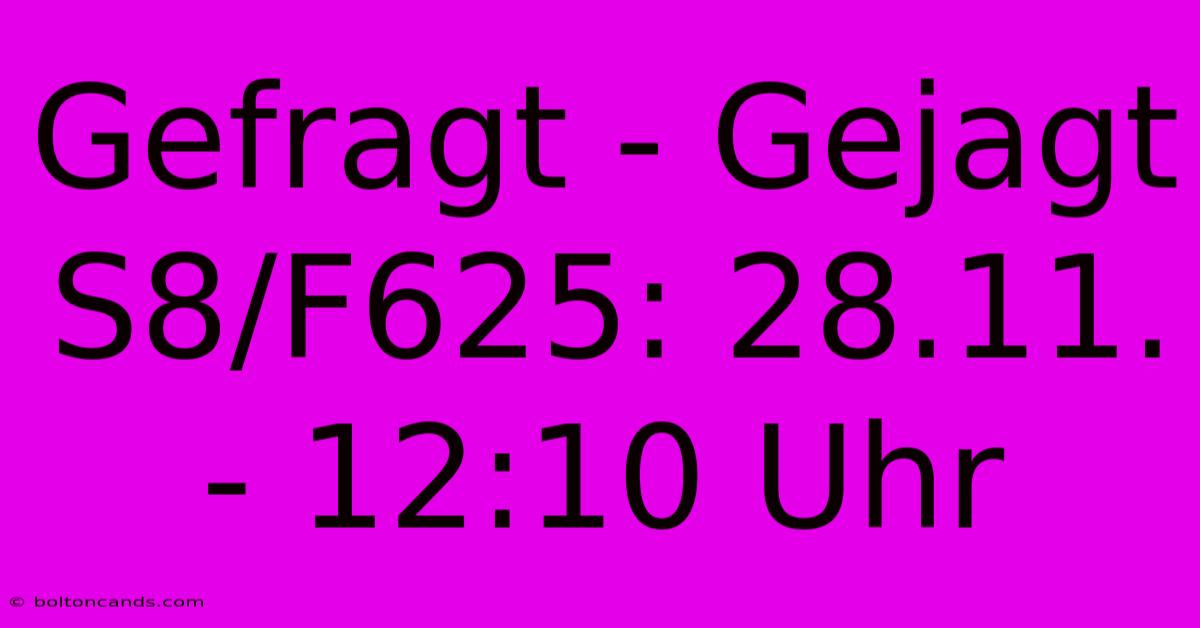 Gefragt - Gejagt S8/F625: 28.11. - 12:10 Uhr