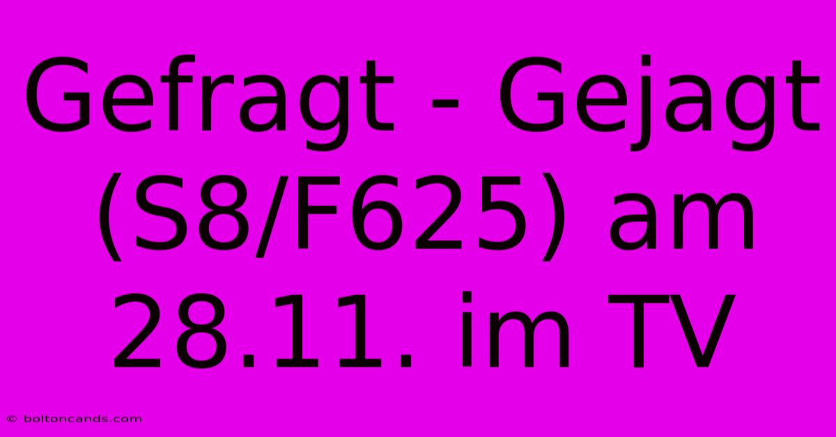 Gefragt - Gejagt (S8/F625) Am 28.11. Im TV