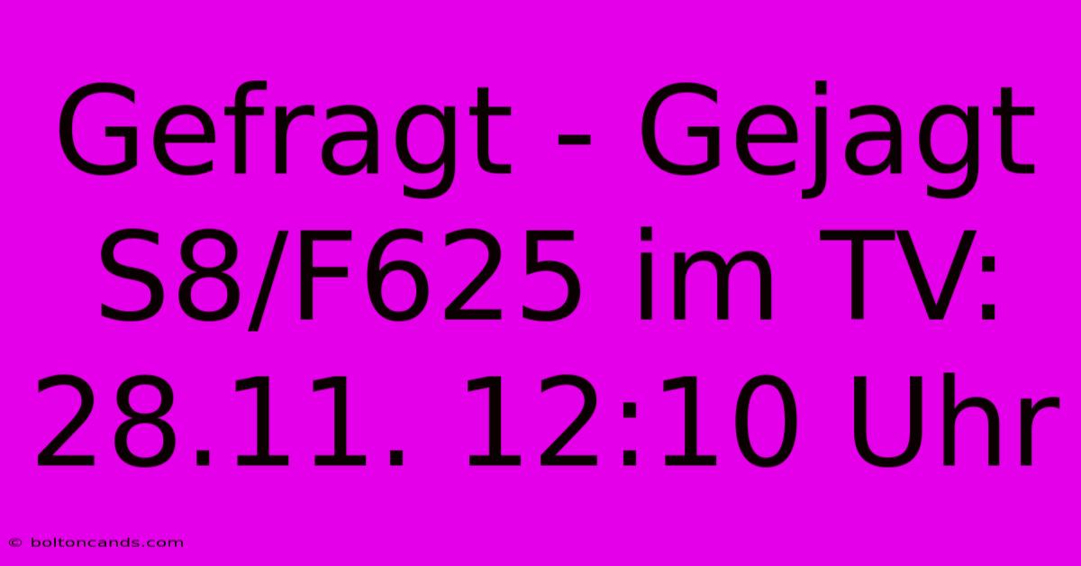 Gefragt - Gejagt S8/F625 Im TV: 28.11. 12:10 Uhr