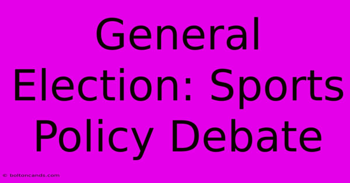 General Election: Sports Policy Debate