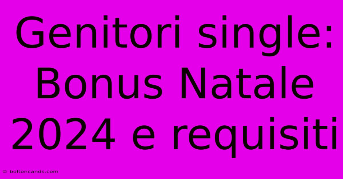 Genitori Single: Bonus Natale 2024 E Requisiti 