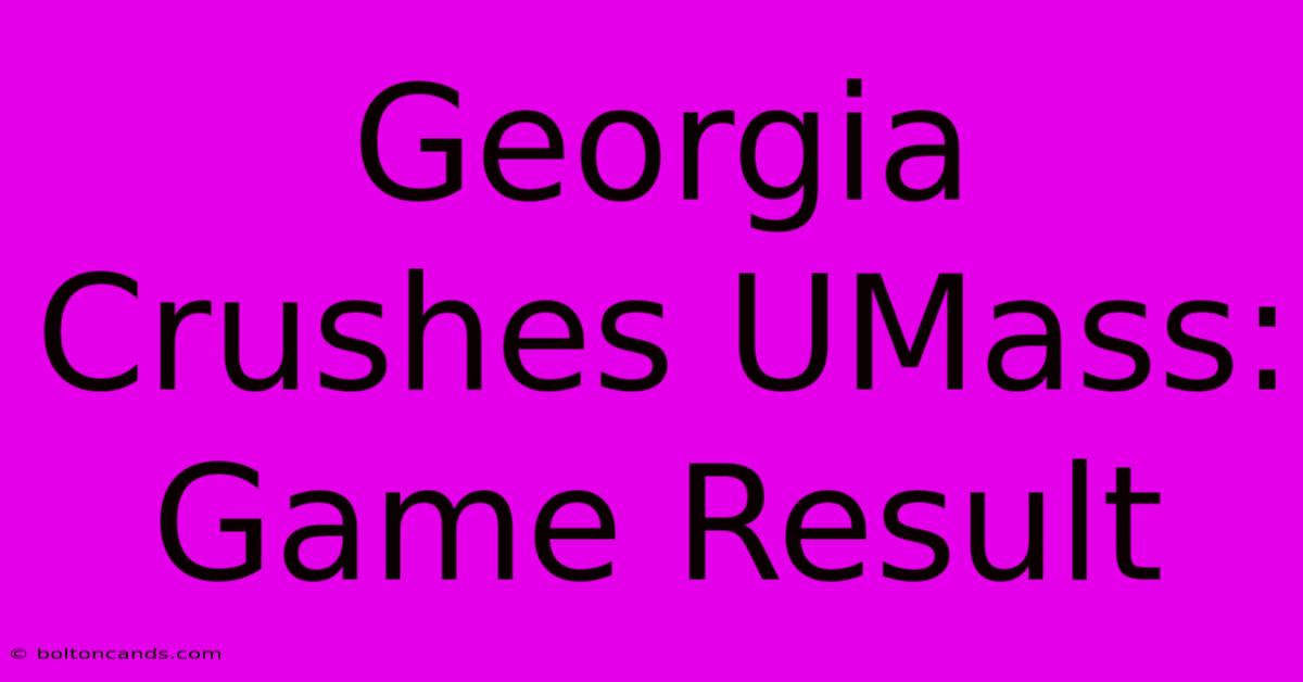 Georgia Crushes UMass: Game Result