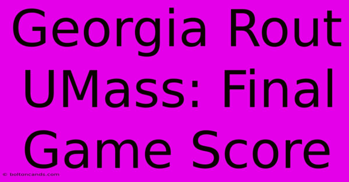 Georgia Rout UMass: Final Game Score