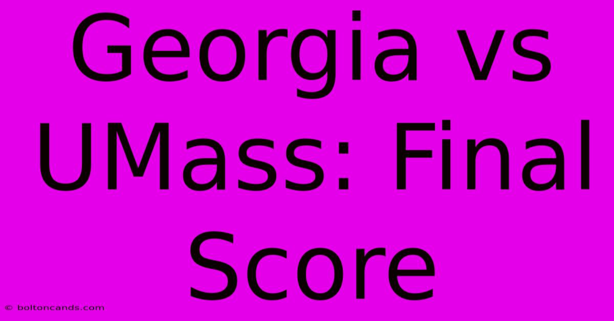 Georgia Vs UMass: Final Score